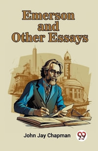 Emerson and Other Essays - John Jay Chapman