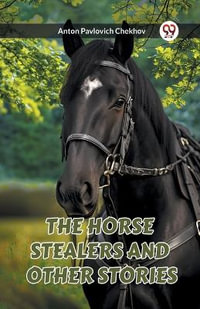 The Horse Stealers and Other Stories - Anton Pavlovich Chekhov