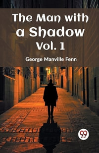 The Man with a Shadow Vol. 1 - George Manville Fenn