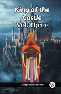 King of the Castle Vol. Three - George Manville Fenn