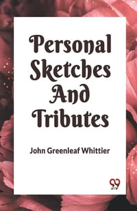 Personal Sketches and Tributes - John Greenleaf Whittier