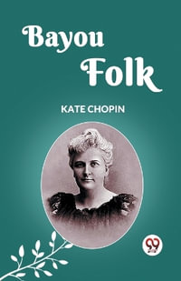 Bayou Folk - Kate Chopin