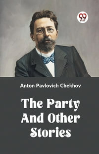 The Party and Other Stories - Anton Pavlovich Chekhov