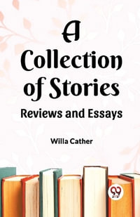 A Collection of Stories Reviews and Essays - Willa Cather