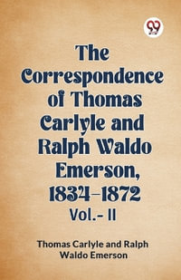 The Correspondence of Thomas Carlyle and Ralph Waldo Emerson, 1834-1872 Vol.-II - Thomas Carlyle