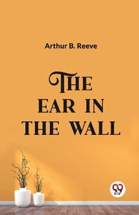 The Ear in the Wall - Arthur B. Reeve