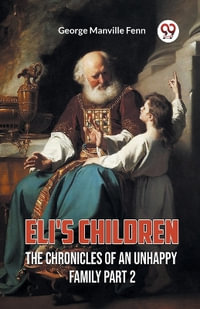 Eli's Children The Chronicles of an Unhappy Family Part 2 - George Manville Fenn