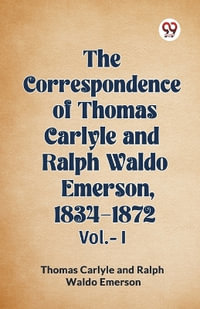 The Correspondence of Thomas Carlyle and Ralph Waldo Emerson, 1834-1872 Vol.-I - Thomas Carlyle