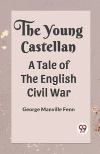 The Young Castellan A Tale of the English Civil War - George Manville Fenn