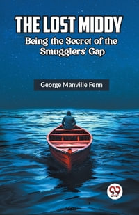 The Lost Middy Being the Secret of the Smugglers' Gap - George Manville Fenn