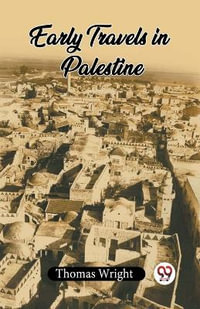 Early Travels In Palestine - Thomas Wright