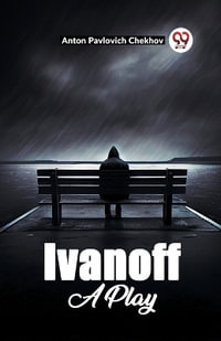 Ivanoff A Play - Anton Pavlovich Chekhov