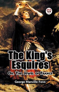 The King's Esquires Or, The Jewel Of France - George Manville Fenn