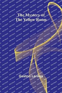 The Mystery of the Yellow Room - Gaston LeRoux