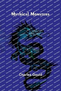 Mythical Monsters - Charles Gould