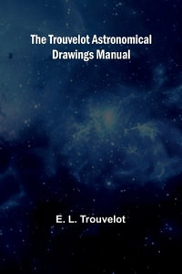 The Trouvelot astronomical drawings manual - E. L. Trouvelot