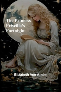 The Princess Priscilla's Fortnight - Elizabeth Von Arnim