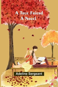 A True Friend : A Novel - Adeline Sergeant