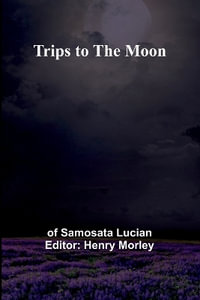 Trips to the Moon - of Samosata Lucian