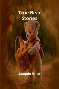 True Bear Stories - Joaquin Miller