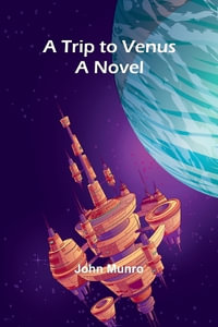 A Trip to Venus : A Novel - John Munro