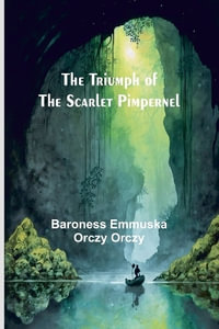 The Triumph of the Scarlet Pimpernel - Baroness Emmuska Orczy Orczy