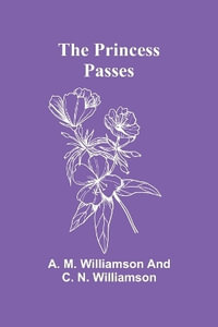 The Princess Passes - A. M. Williamson and C. N. W