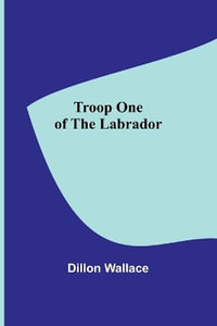 Troop One of the Labrador - Dillon Wallace