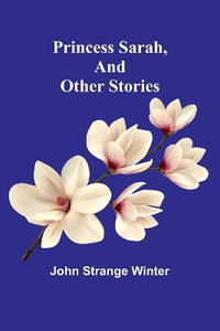 Princess Sarah, and Other Stories - John Strange Winter