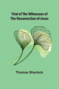 Trial of the Witnesses of the Resurrection of Jesus - Thomas Sherlock