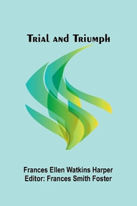 Trial and Triumph - Frances Ellen Watkins Harper