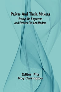 Prints and their makers : essays on engravers and etchers old and modern - Fitz Roy Carrington