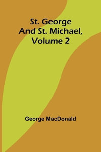 St. George and St. Michael, Volume 2 - George MacDonald