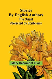 Stories by English Authors : The Orient - Mary Beaumont et al.