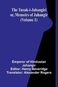 The Tuzuk-i-Jahangiri : or, Memoirs of Jahangir (Volume 1) - Emperor of Hindustan Jahangir