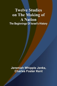 Twelve Studies on the Making of a Nation : The Beginnings of Israel's History - Jeremiah Whipple Jenks