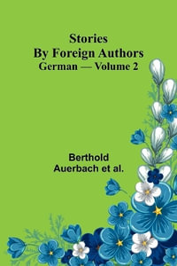 Stories by Foreign Authors : German - Volume 2 - Berthold Auerbach et al.