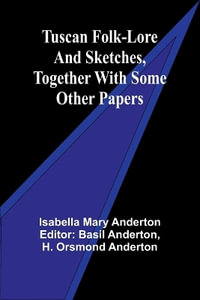 Tuscan folk-lore and sketches, together with some other papers - Isabella Mary Anderton