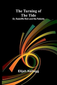 The Turning of the Tide; Or, Radcliffe Rich and His Patients - Elijah Kellogg