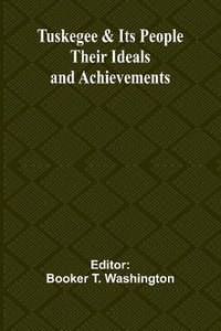 Tuskegee & Its People : Their Ideals and Achievements - Booker T. Washington