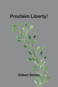 Proclaim Liberty! - Gilbert Seldes