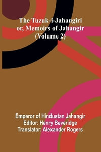 The Tuzuk-i-Jahangiri : or, Memoirs of Jahangir (Volume 2) - Emperor of Hindustan Jahangir