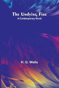 The Undying Fire : A contemporary novel - H. G. Wells