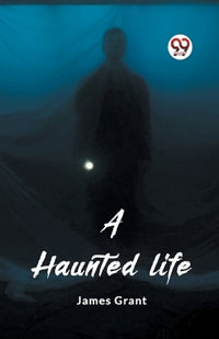 A haunted life - James Grant