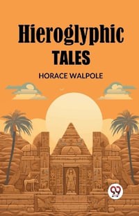 Hieroglyphic Tales - Horace Walpole