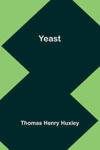 Yeast - Thomas Henry Huxley