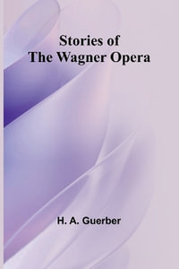 Stories of the Wagner Opera - H. A. Guerber