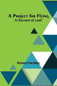 A Project for Flying : In Earnest at Last! - Robert Hardley