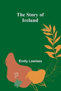 The Story of Ireland - Emily Lawless