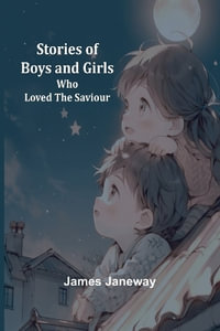 Stories of Boys and Girls Who Loved the Saviour - James Janeway